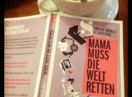 „Mama muss die Welt retten“ – Ein Buch für Mütter